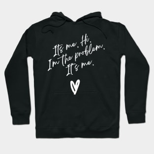 It's Me Hi I'm the Problem It's Me Hoodie